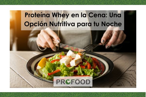Proteína Whey En La Cena: Una Opción Nutritiva Para Tu Noche